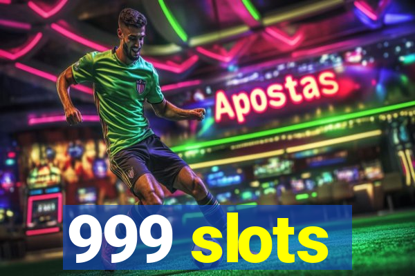 999 slots